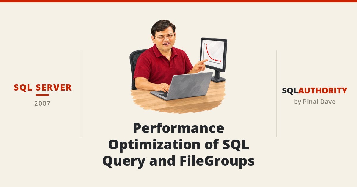 SQL SERVER - Performance Optimization of SQL Query and FileGroups