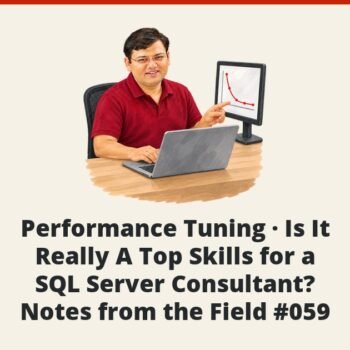SQL SERVER - Performance Tuning - Is It Really A Top Skills for a SQL Server Consultant? - Notes from the Field #059