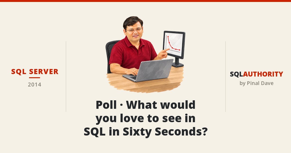 SQL SERVER - Poll - What would you love to see in SQL in Sixty Seconds?
