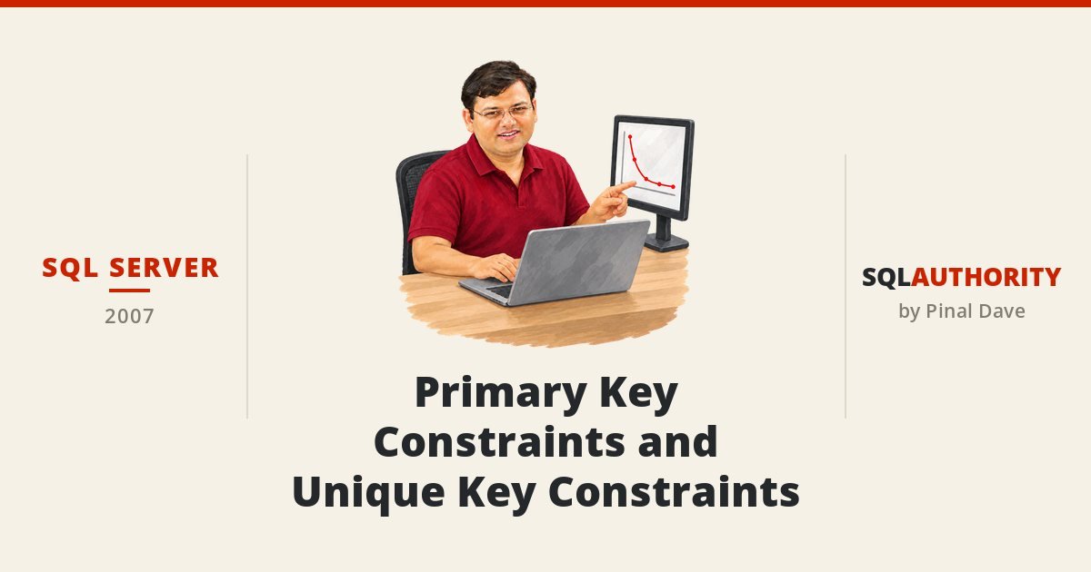 SQL SERVER - Primary Key Constraints and Unique Key Constraints