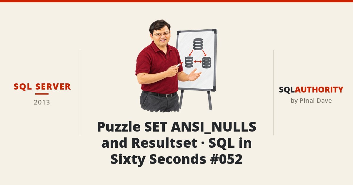 SQL SERVER - Puzzle SET ANSI_NULLS and Resultset - SQL in Sixty Seconds #052