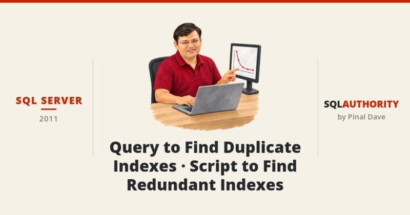SQL SERVER - Query to Find Duplicate Indexes - Script to Find Redundant Indexes