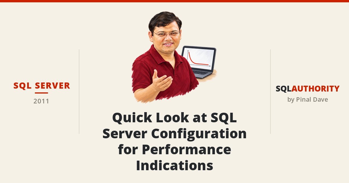 SQL SERVER - Quick Look at SQL Server Configuration for Performance Indications
