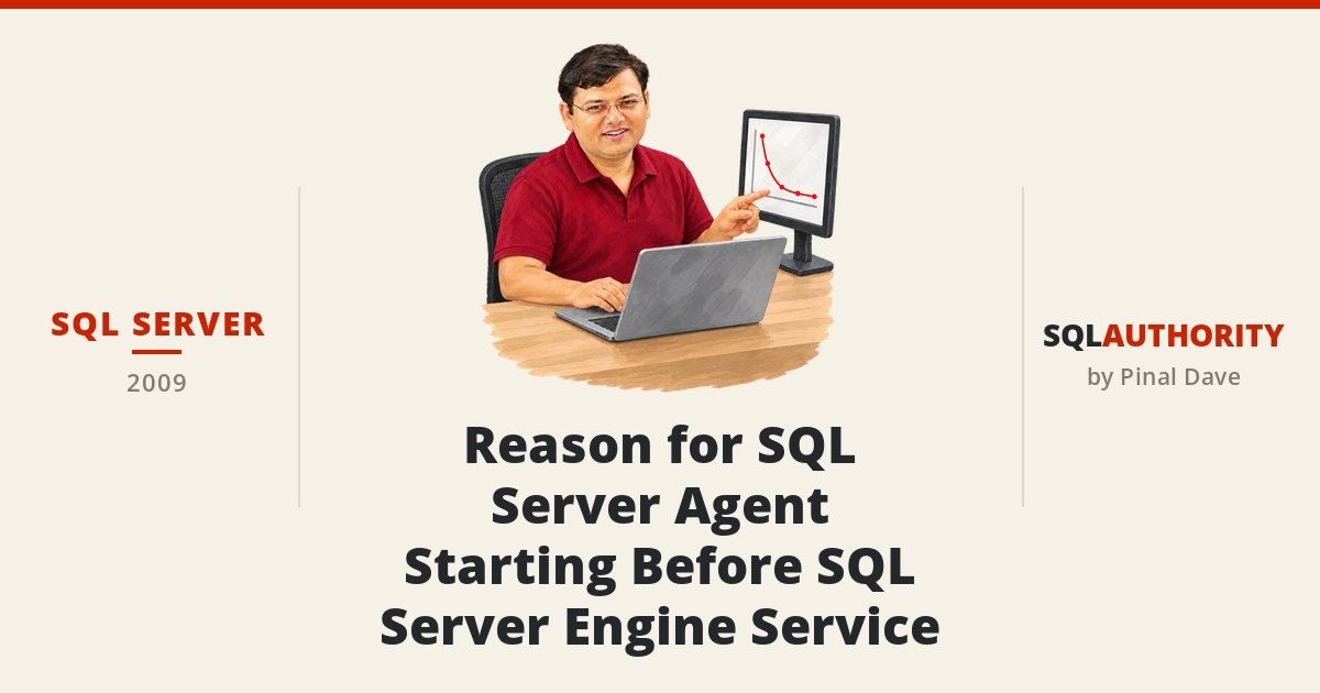 SQL SERVER - Reason for SQL Server Agent Starting Before SQL Server Engine Service