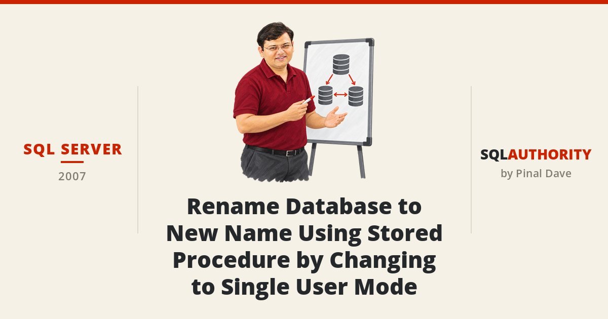 SQL SERVER - Rename Database to New Name Using Stored Procedure by Changing to Single User Mode