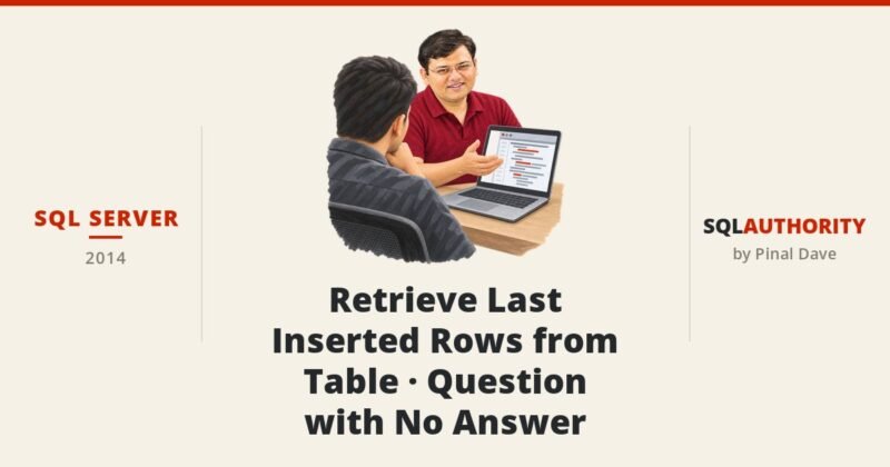 SQL SERVER - Retrieve Last Inserted Rows from Table - Question with No Answer
