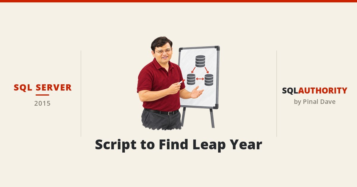 SQL SERVER - Script to Find Leap Year