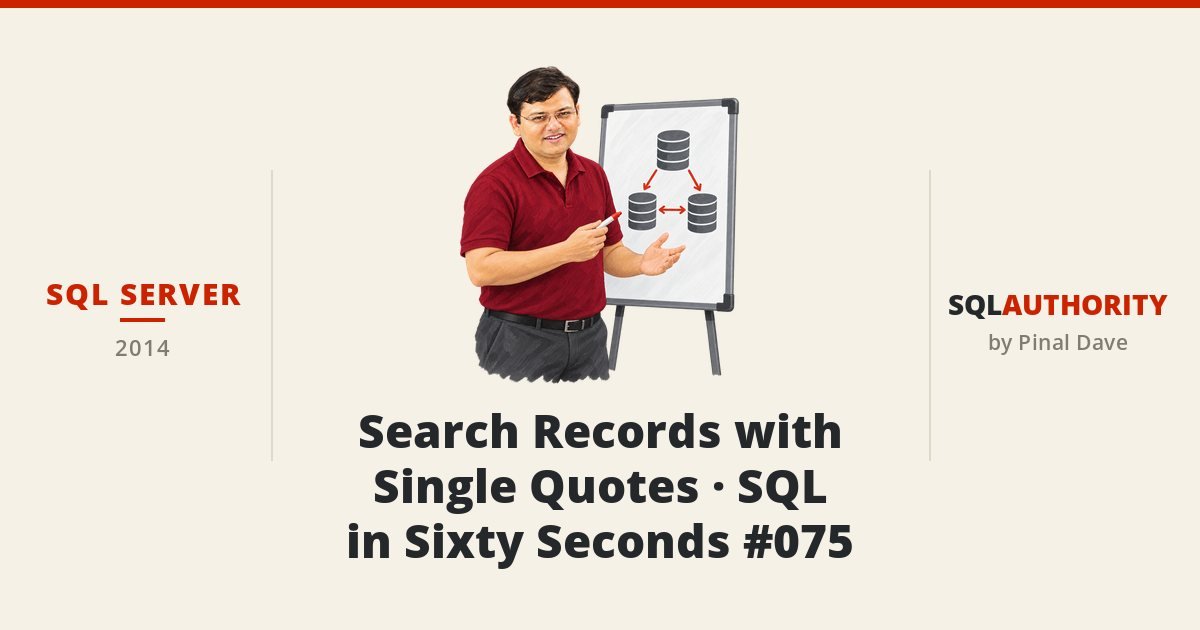SQL SERVER - Search Records with Single Quotes - SQL in Sixty Seconds #075