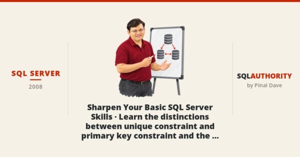 SQL SERVER - Sharpen Your Basic SQL Server Skills - Learn the distinctions between unique constraint and primary key constraint and the easiest way to get random rows from a table