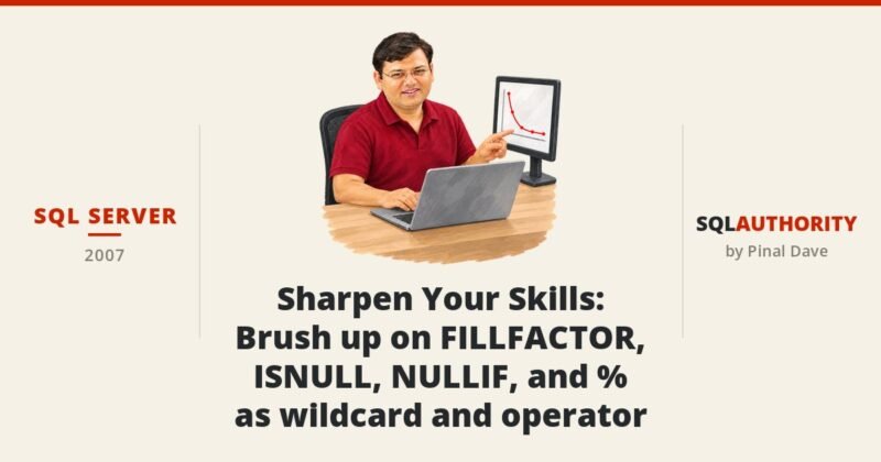 SQL SERVER - Sharpen Your Skills: Brush up on FILLFACTOR, ISNULL, NULLIF, and % as wildcard and operator