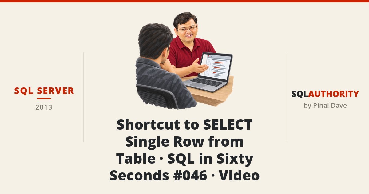 SQL SERVER - Shortcut to SELECT Single Row from Table - SQL in Sixty Seconds #046 - Video