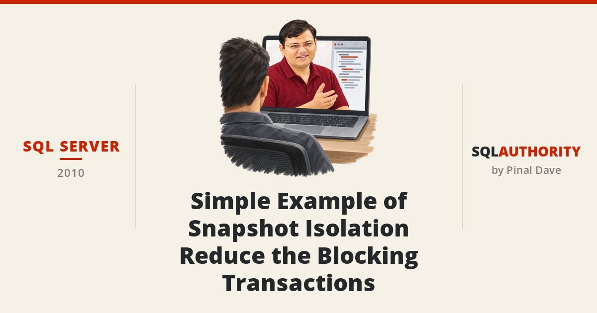 SQL SERVER - Simple Example of Snapshot Isolation - Reduce the Blocking Transactions