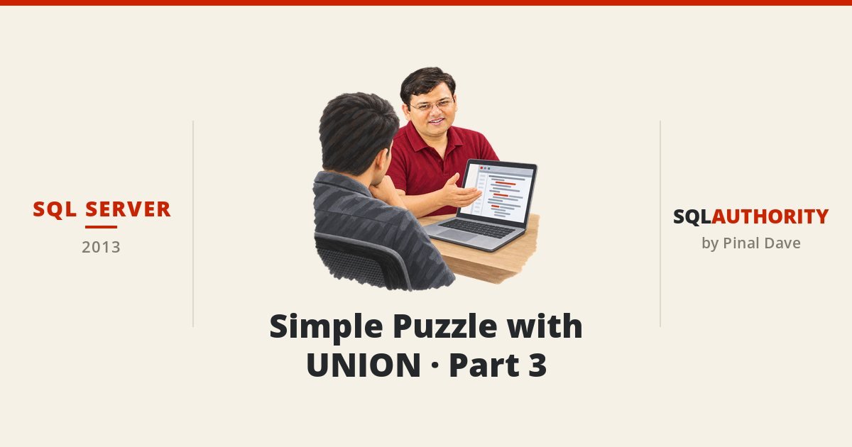 SQL SERVER - Simple Puzzle with UNION - Part 3