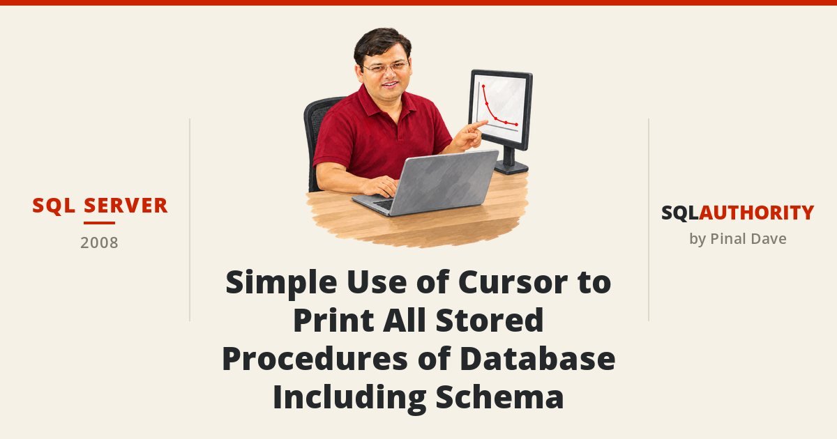 SQL SERVER - Simple Use of Cursor to Print All Stored Procedures of Database Including Schema