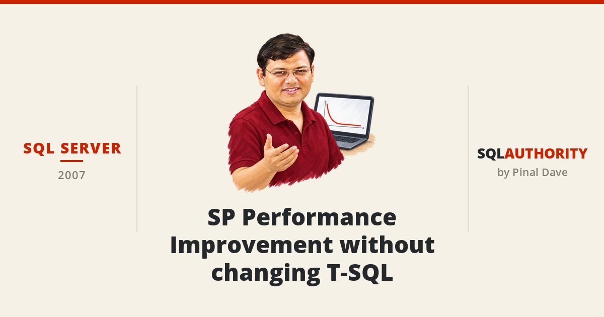 SQL SERVER - SP Performance Improvement without changing T-SQL