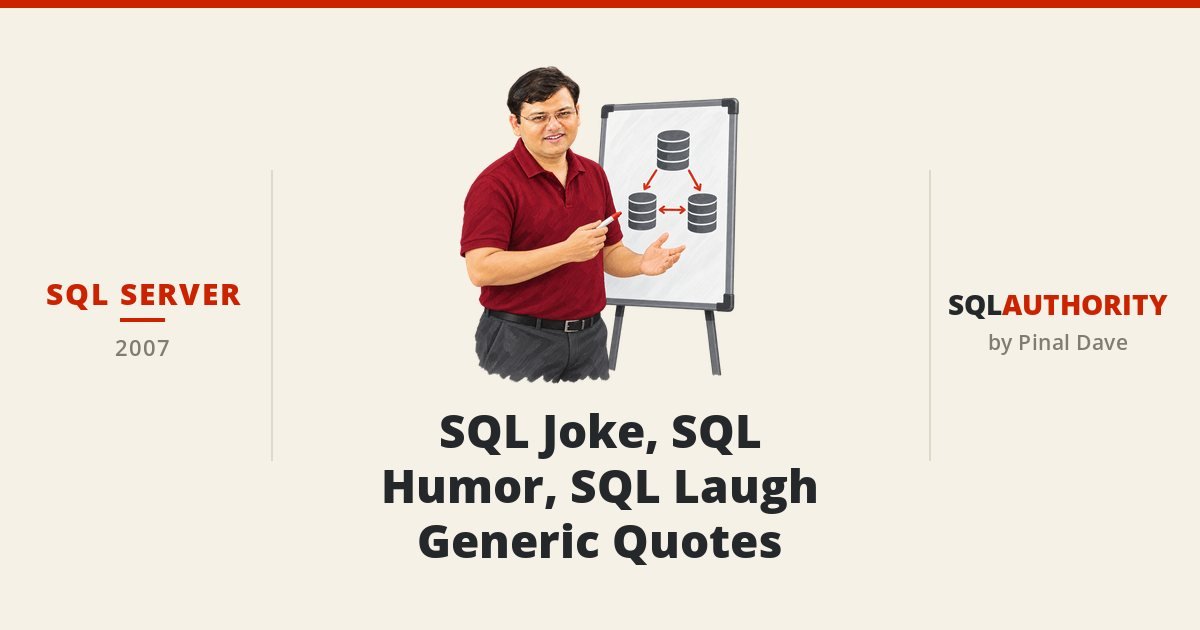 SQL SERVER - SQL Joke, SQL Humor, SQL Laugh - Generic Quotes