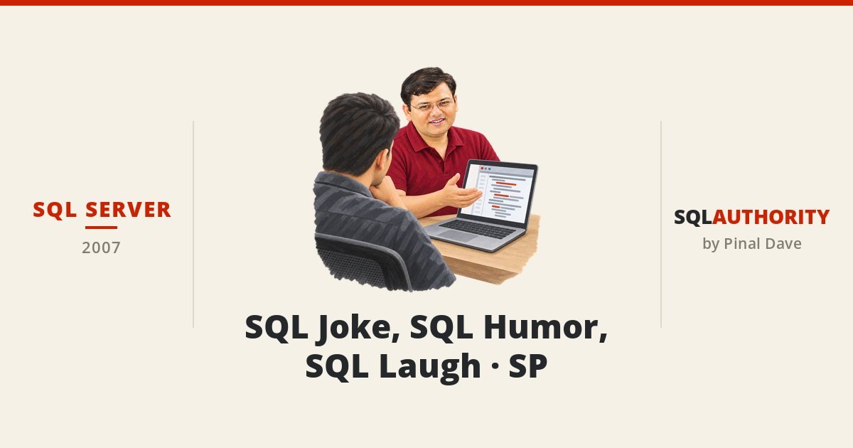 SQL SERVER - SQL Joke, SQL Humor, SQL Laugh - SP