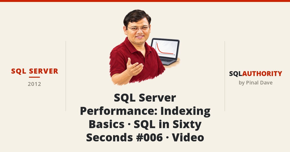SQL SERVER - SQL Server Performance: Indexing Basics - SQL in Sixty Seconds #006 - Video