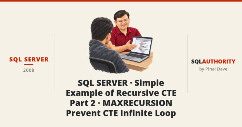 SQL SERVER - SQL SERVER - Simple Example of Recursive CTE - Part 2 - MAXRECURSION - Prevent CTE Infinite Loop