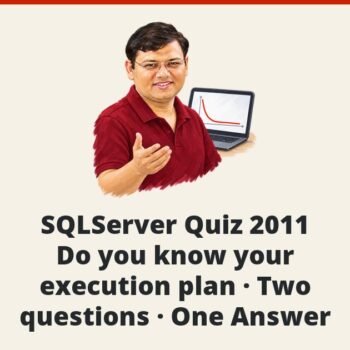 SQL SERVER - SQLServer Quiz 2011 - Do you know your execution plan - Two questions - One Answer