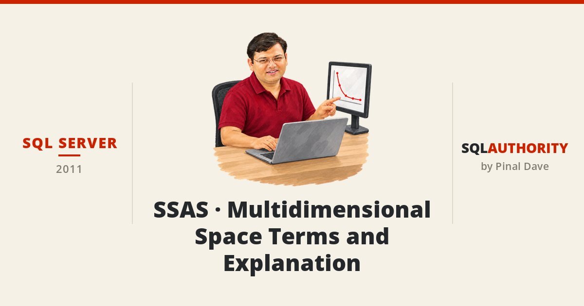 SQL SERVER - SSAS - Multidimensional Space Terms and Explanation