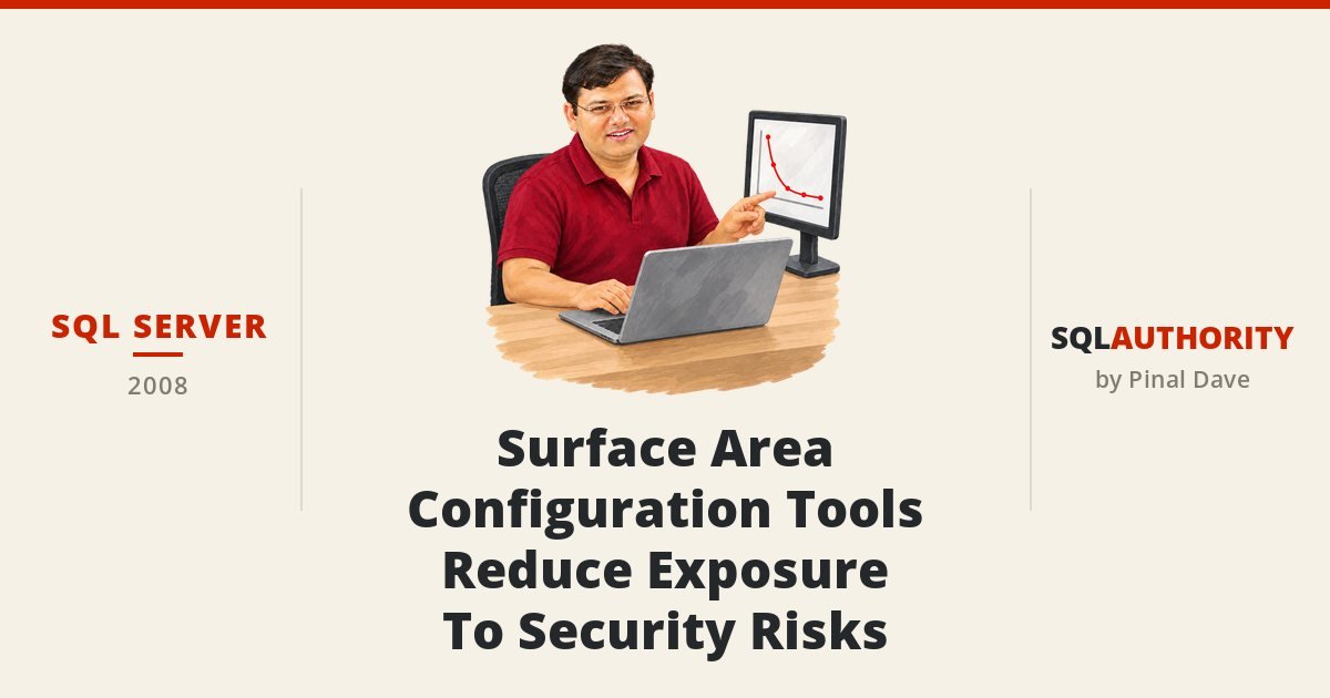 SQL SERVER - Surface Area Configuration Tools Reduce Exposure To Security Risks