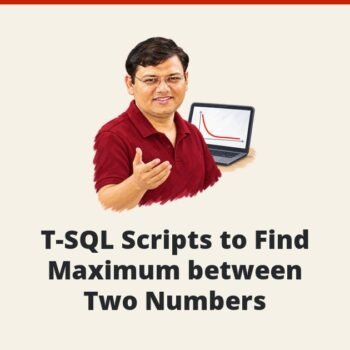 SQL SERVER - T-SQL Scripts to Find Maximum between Two Numbers