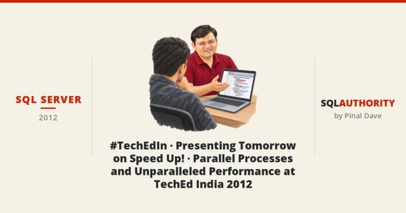SQL SERVER - #TechEdIn - Presenting Tomorrow on Speed Up! - Parallel Processes and Unparalleled Performance at TechEd India 2012