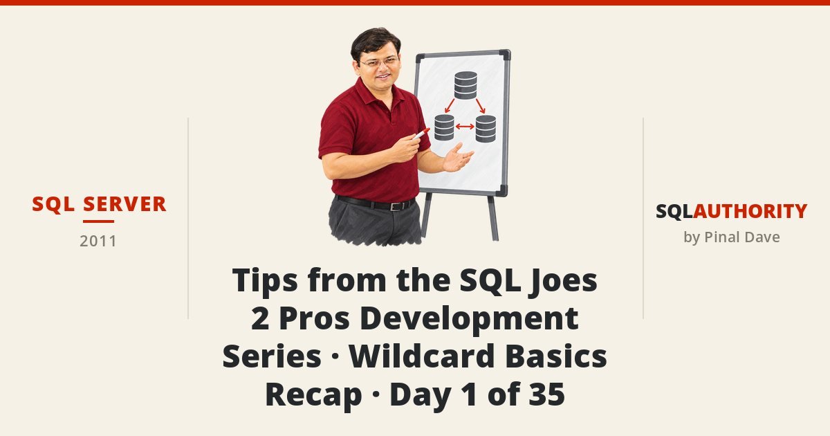 SQL SERVER - Tips from the SQL Joes 2 Pros Development Series - Wildcard Basics Recap - Day 1 of 35