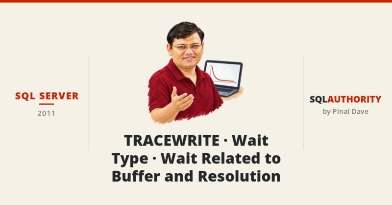 SQL SERVER - TRACEWRITE - Wait Type - Wait Related to Buffer and Resolution