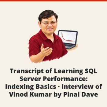 SQL SERVER - Transcript of Learning SQL Server Performance: Indexing Basics - Interview of Vinod Kumar by Pinal Dave