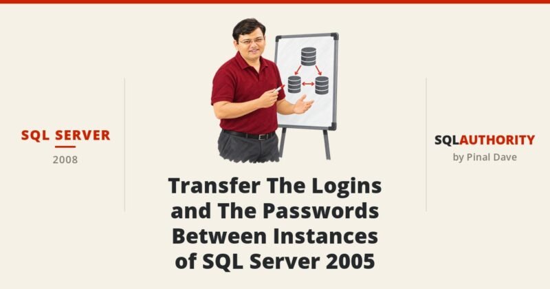 SQL SERVER - Transfer The Logins and The Passwords Between Instances of SQL Server 2005