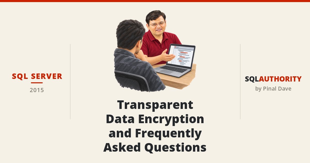 SQL SERVER - Transparent Data Encryption and Frequently Asked Questions