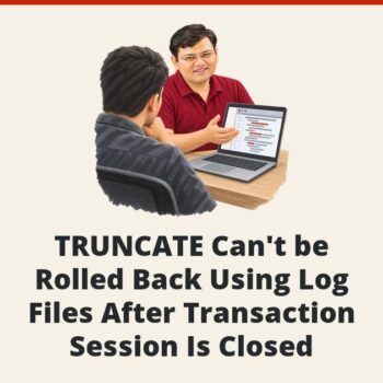 SQL SERVER - TRUNCATE Can't be Rolled Back Using Log Files After Transaction Session Is Closed