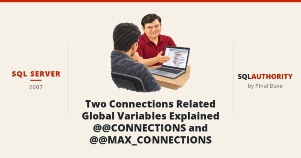 SQL SERVER - Two Connections Related Global Variables Explained - @@CONNECTIONS and @@MAX_CONNECTIONS