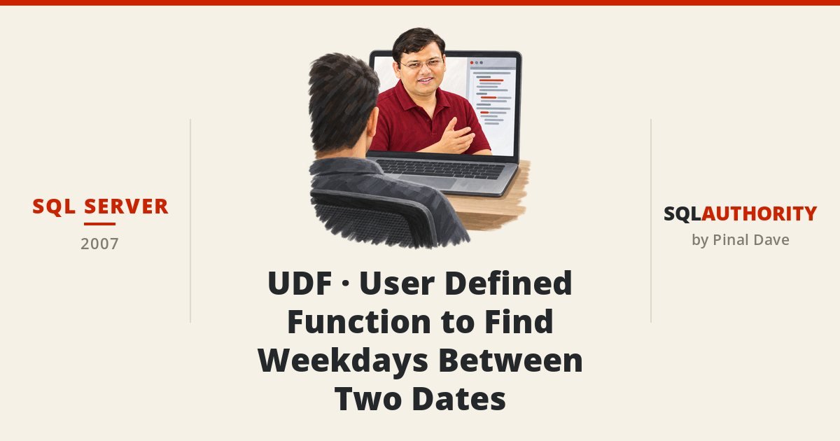 SQL SERVER - UDF - User Defined Function to Find Weekdays Between Two Dates