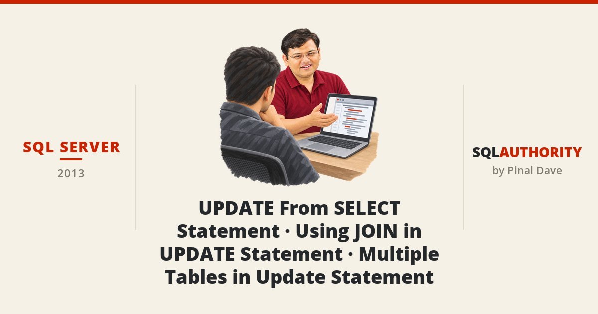 SQL SERVER - UPDATE From SELECT Statement - Using JOIN in UPDATE Statement - Multiple Tables in Update Statement