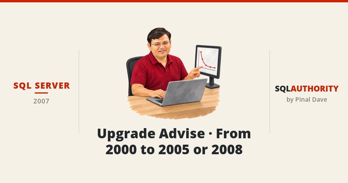 SQL SERVER - Upgrade Advise - From 2000 to 2005 or 2008