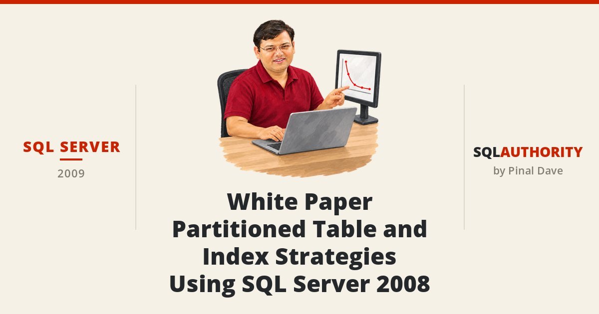 SQL SERVER - White Paper - Partitioned Table and Index Strategies Using SQL Server 2008