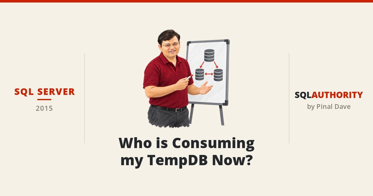 SQL SERVER - Who is Consuming my TempDB Now?