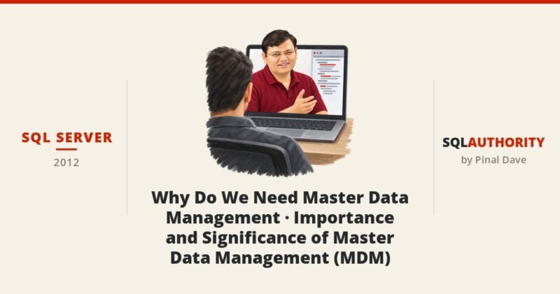 SQL SERVER - Why Do We Need Master Data Management - Importance and Significance of Master Data Management (MDM)