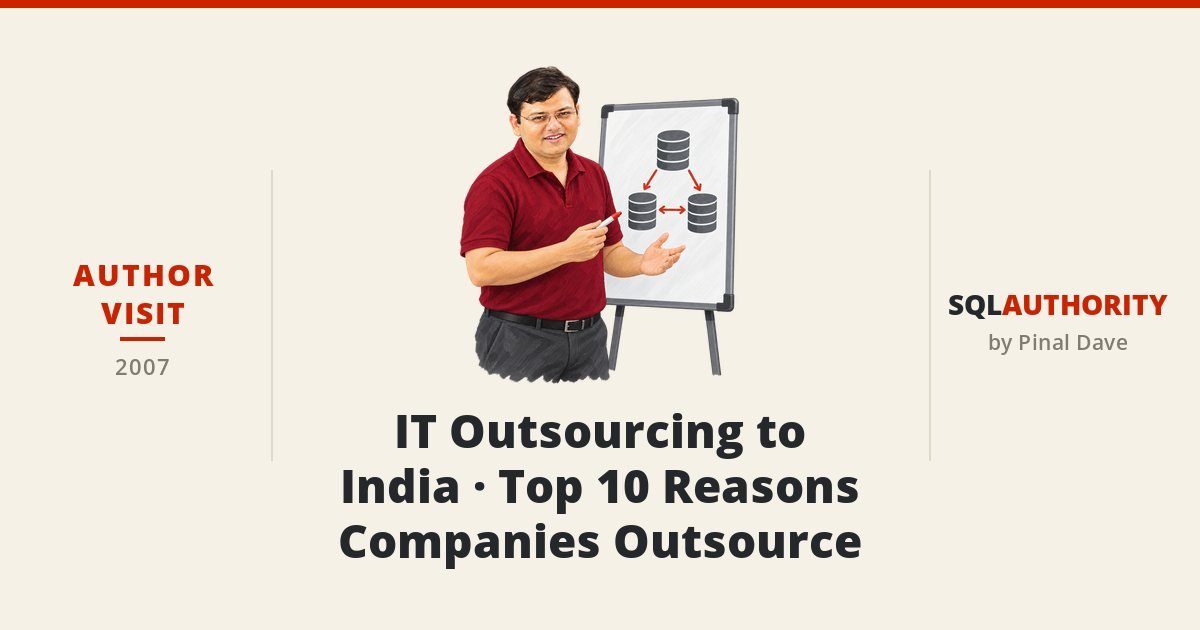 SQLAuthority Author Visit - IT Outsourcing to India - Top 10 Reasons Companies Outsource