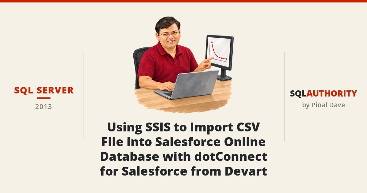 SQL SERVER - Using SSIS to Import CSV File into Salesforce Online Database with dotConnect for Salesforce from Devart