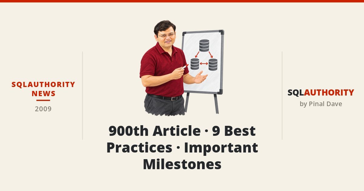 SQLAuthority News - 900th Article - 9 Best Practices - Important Milestones