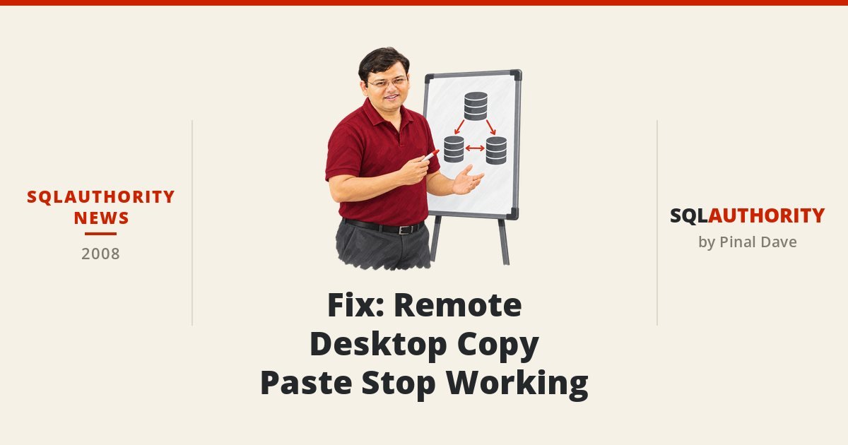 SQLAuthority News - Fix : Remote Desktop Copy Paste Stop Working