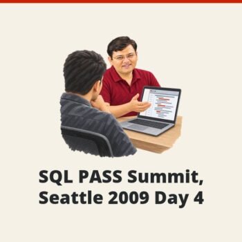 SQLAuthority News - SQL PASS Summit, Seattle 2009 Day 4