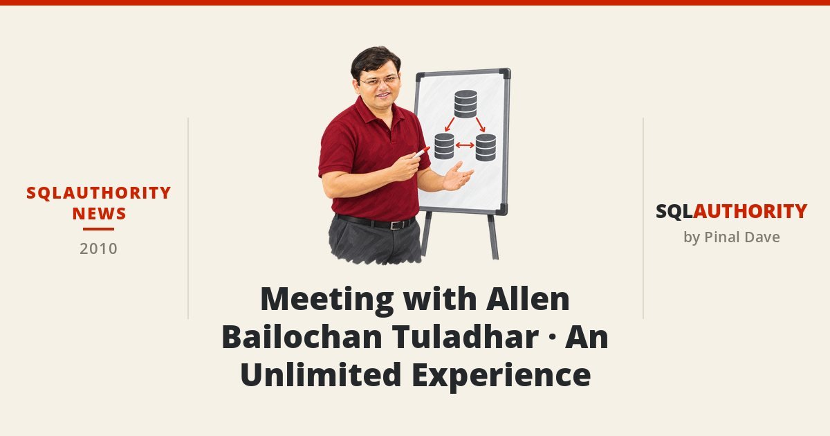SQLAuthority News - Meeting with Allen Bailochan Tuladhar - An Unlimited Experience