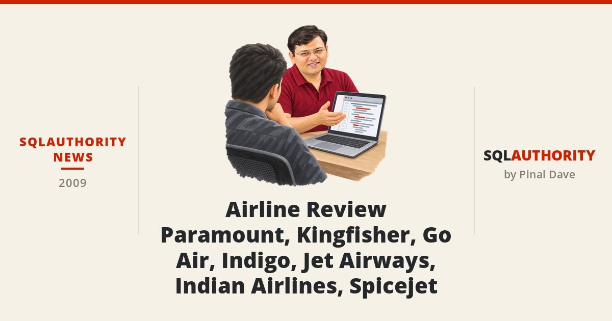 SQLAuthority News - Airline Review - Paramount, Kingfisher, Go Air, Indigo, Jet Airways, Indian Airlines, Spicejet