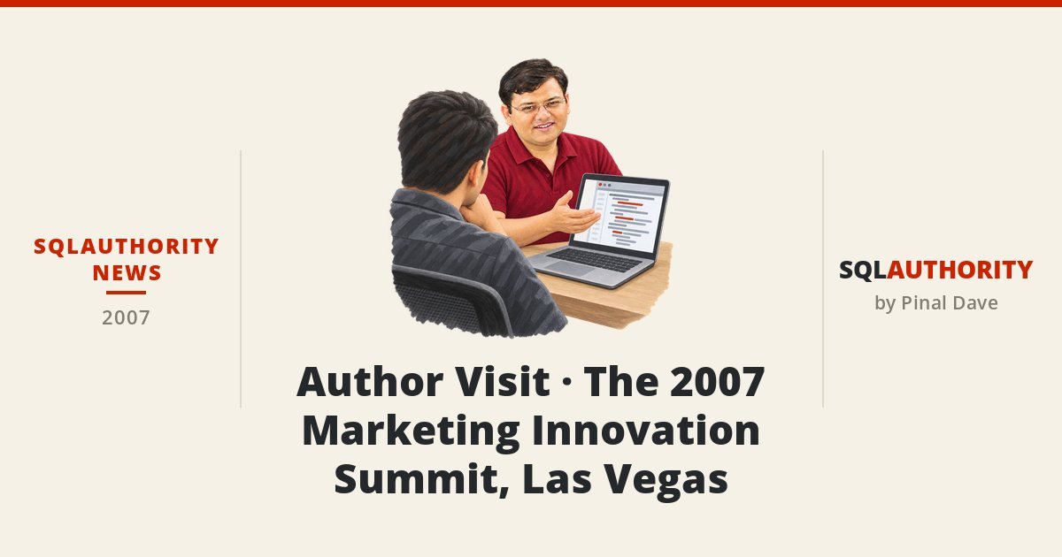 SQLAuthority News - Author Visit - The 2007 Marketing Innovation Summit, Las Vegas