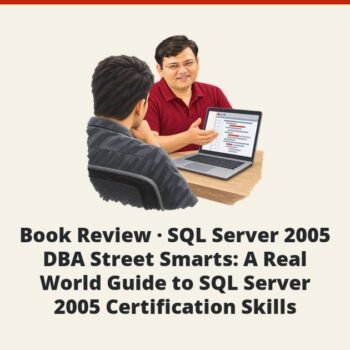 SQLAuthority News - Book Review - SQL Server 2005 DBA Street Smarts: A Real World Guide to SQL Server 2005 Certification Skills
